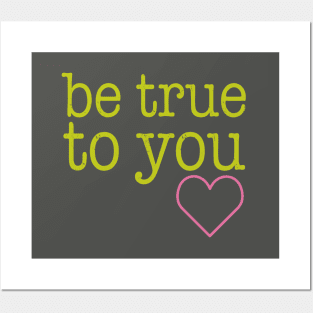 Be True To You Posters and Art